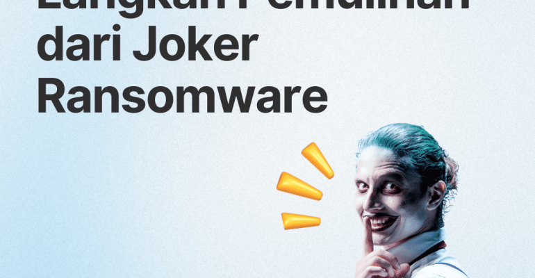 Langkah-Langkah Pemulihan dari Serangan Joker Ransomware: Panduan untuk Mengembalikan Data dan Mencegah Serangan Lanjutan