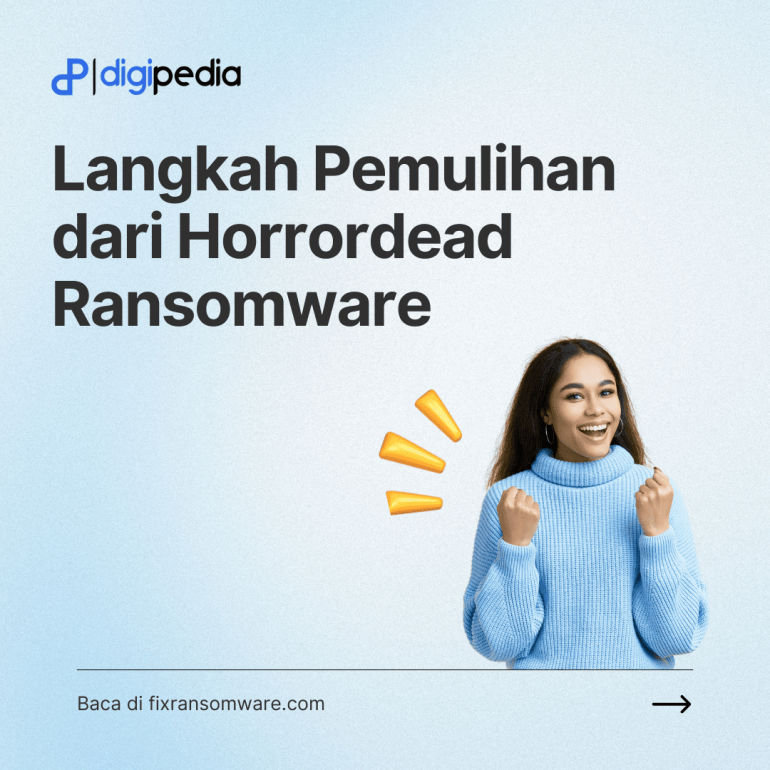 Langkah Cepat untuk Mengatasi dan Mencegah Kerugian Lebih Lanjut dari Horrordead Ransomware