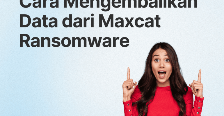 5 Langkah Jitu untuk Decrypt, & Menghapus Virus Ransomware Maxcat 100% Dengan cepat