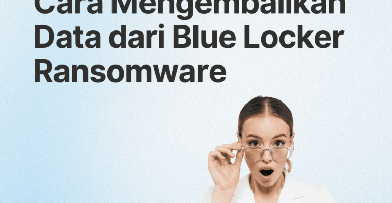 5 Langkah Jitu untuk Decrypt, & Menghapus Virus Ransomware Blue Locker 100% Dengan cepat