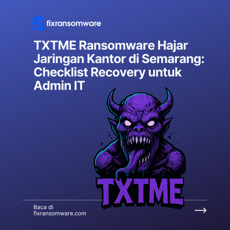 TXTME Ransomware Hajar Jaringan Kantor di Semarang: Checklist Recovery untuk Admin IT