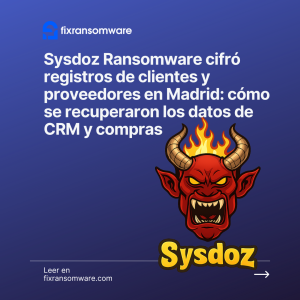Sysdoz Ransomware cifró registros de clientes y proveedores en Madrid: cómo se recuperaron los datos de CRM y compras